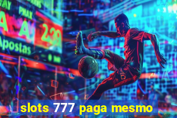 slots 777 paga mesmo